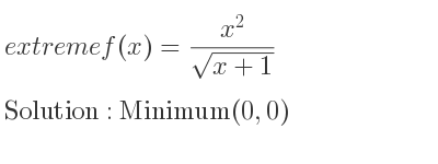 The extreme f(x)=(x^2)/(sqrt(x+1)) is Minimum(0,0)